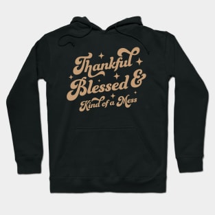 Thankful Blessed and Kind of A Mess - Cute Brown Thankful Hoodie